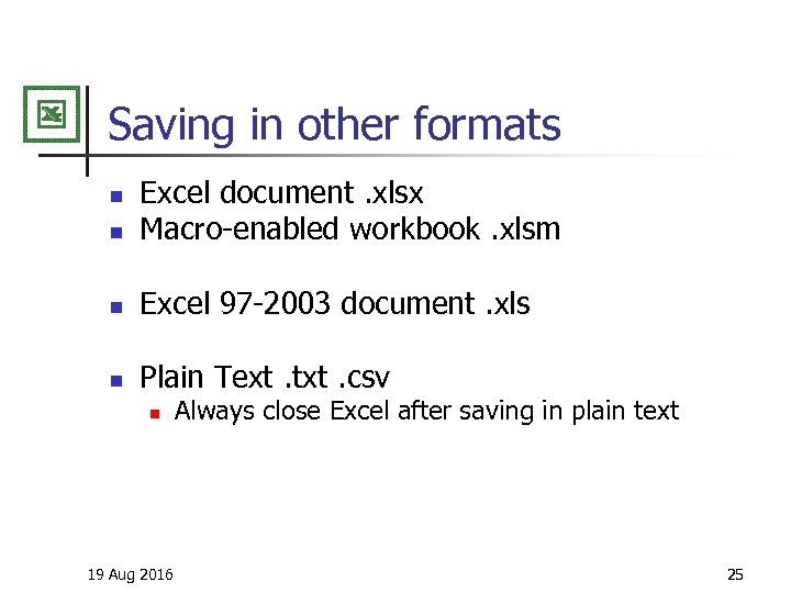 Saving in other formats n Excel document. xlsx Macro-enabled workbook. xlsm n Excel 97