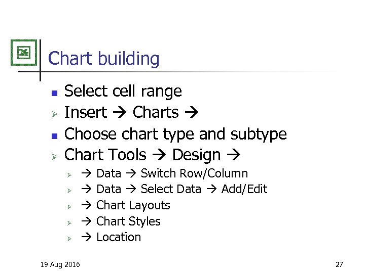 Chart building n Ø Select cell range Insert Charts Choose chart type and subtype