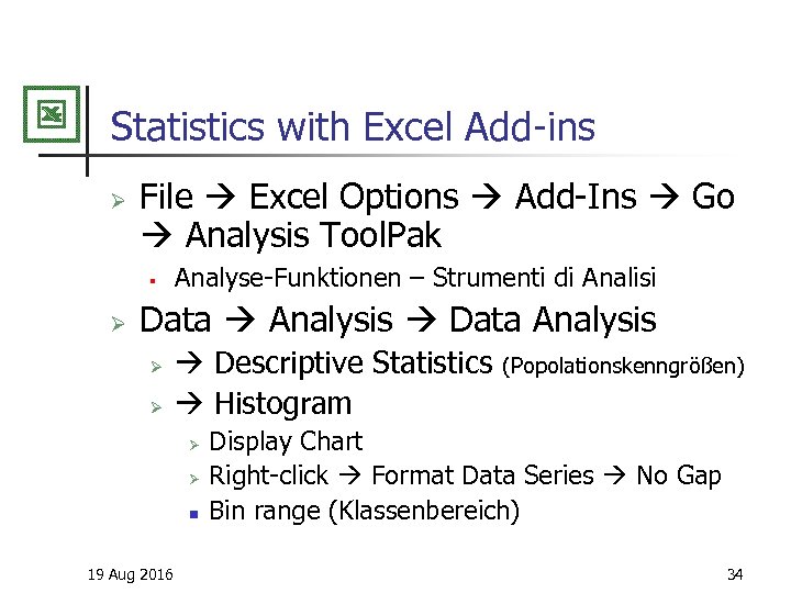 Statistics with Excel Add-ins Ø File Excel Options Add-Ins Go Analysis Tool. Pak §