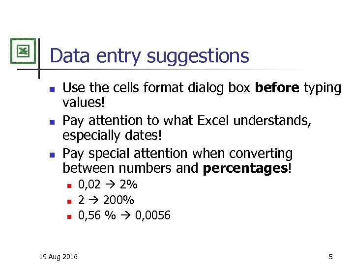 Data entry suggestions n n n Use the cells format dialog box before typing