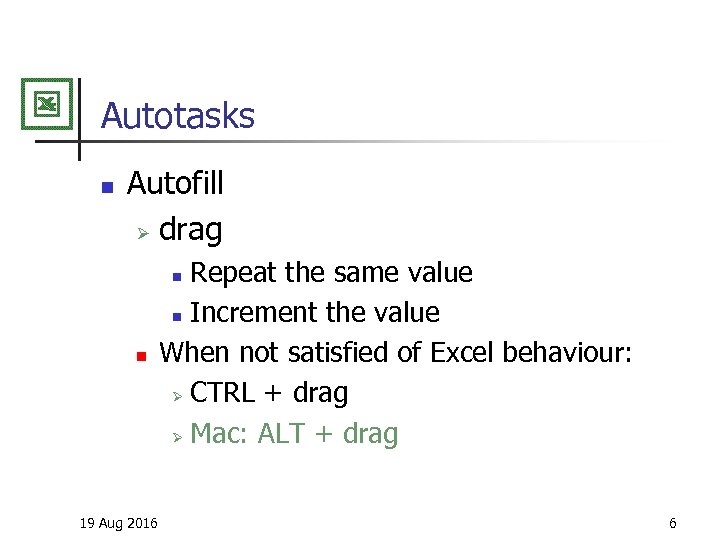 Autotasks n Autofill Ø drag Repeat the same value n Increment the value When