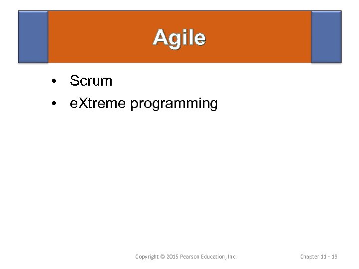 Agile • Scrum • e. Xtreme programming Copyright © 2015 Pearson Education, Inc. Chapter