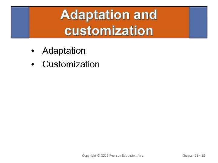 Adaptation and customization • Adaptation • Customization Copyright © 2015 Pearson Education, Inc. Chapter