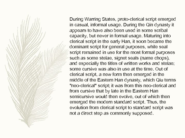 During Warring States, proto-clerical script emerged in casual, informal usage. During the Qin dynasty