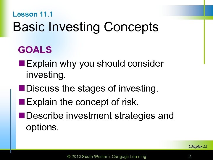 Lesson 11. 1 Basic Investing Concepts GOALS n Explain why you should consider investing.