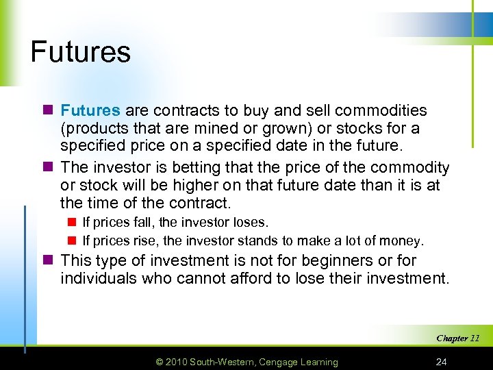 Futures n Futures are contracts to buy and sell commodities (products that are mined
