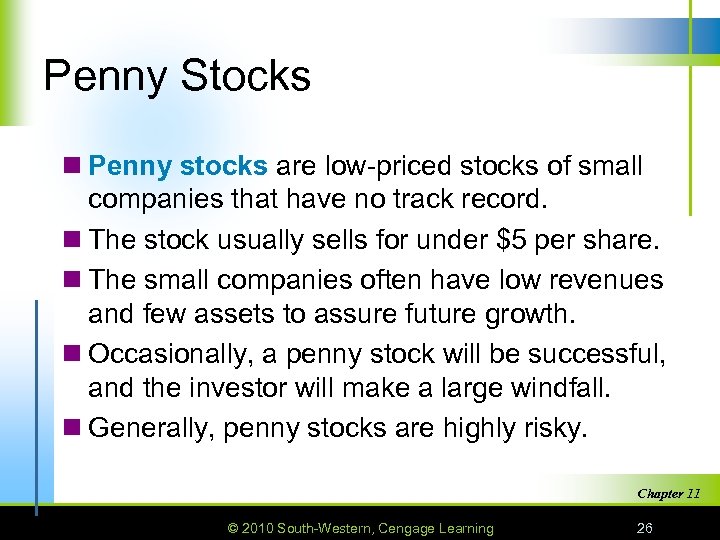 Penny Stocks n Penny stocks are low-priced stocks of small companies that have no