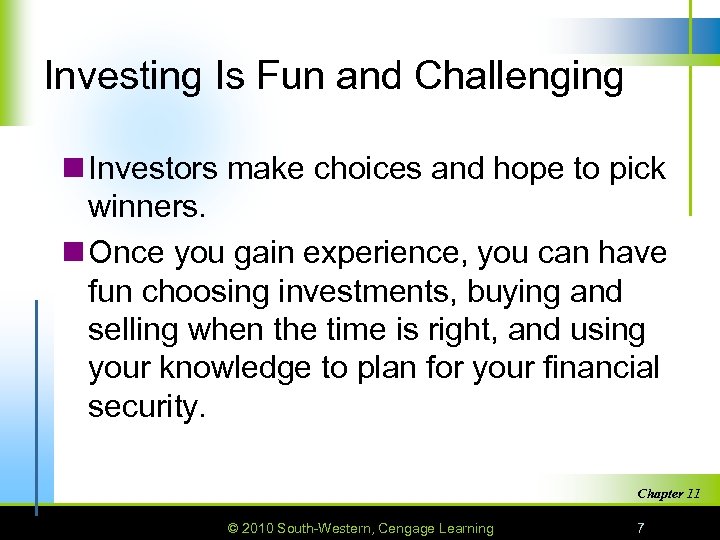 Investing Is Fun and Challenging n Investors make choices and hope to pick winners.