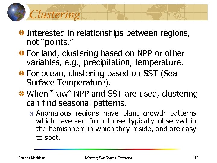Clustering Interested in relationships between regions, not “points. ” For land, clustering based on