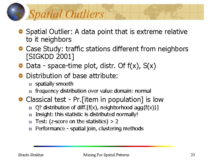 Spatial Outliers Spatial Outlier: A data point that is extreme relative to it neighbors