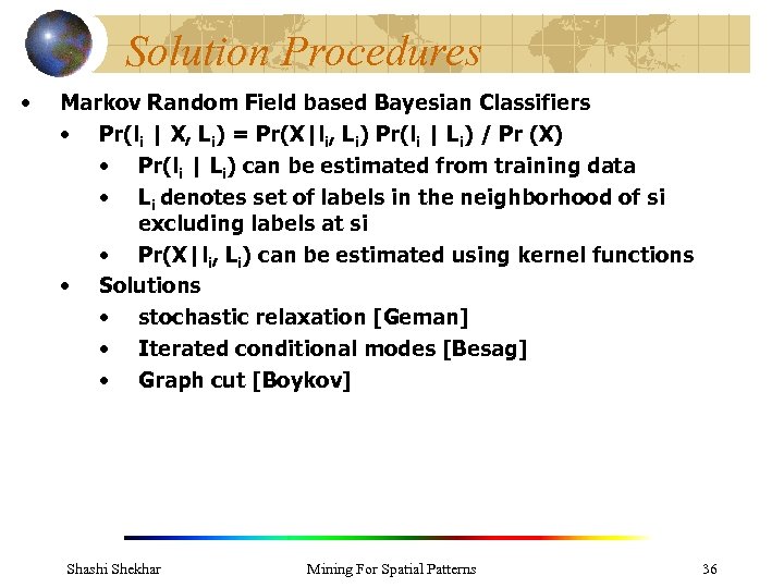 Solution Procedures • Markov Random Field based Bayesian Classifiers • Pr(li | X, Li)
