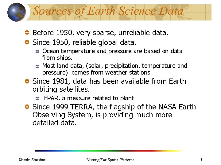 Sources of Earth Science Data Before 1950, very sparse, unreliable data. Since 1950, reliable