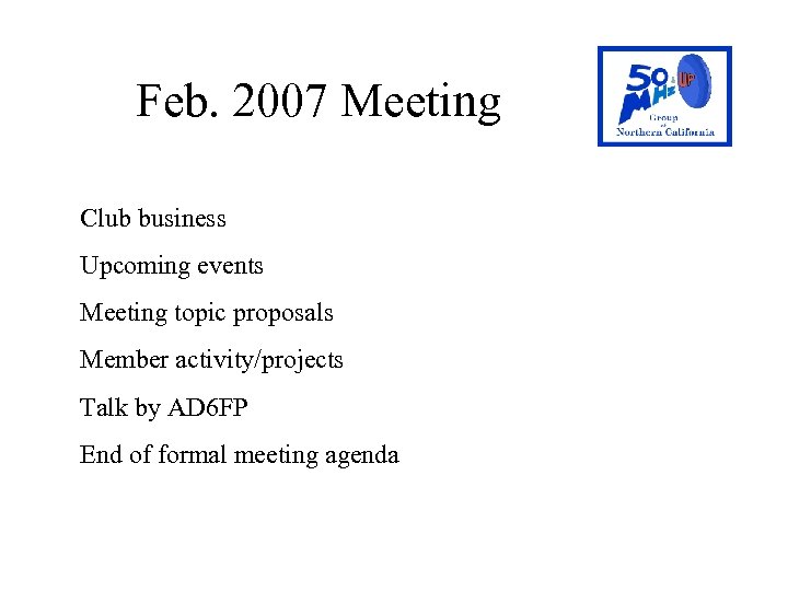 Feb. 2007 Meeting Club business Upcoming events Meeting topic proposals Member activity/projects Talk by