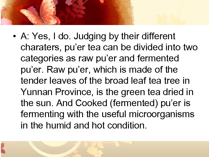  • A: Yes, I do. Judging by their different charaters, pu’er tea can