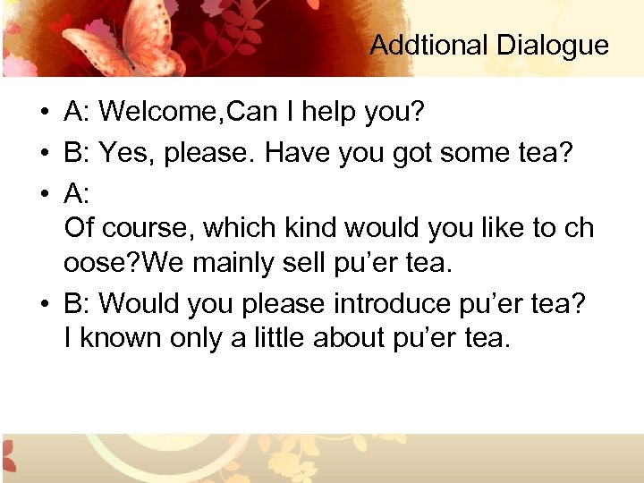 Addtional Dialogue • A: Welcome, Can I help you? • B: Yes, please. Have