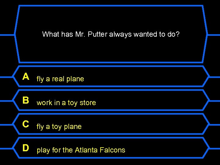 What has Mr. Putter always wanted to do? A fly a real plane B