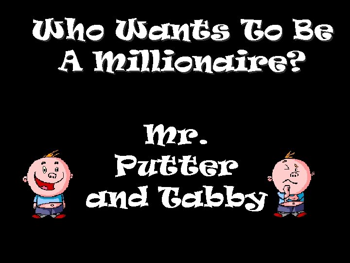 Who Wants To Be A Millionaire? Mr. Putter and Tabby 