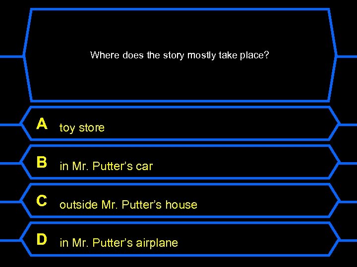 Where does the story mostly take place? A toy store B in Mr. Putter’s