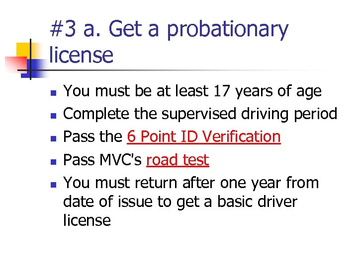 #3 a. Get a probationary license n n n You must be at least