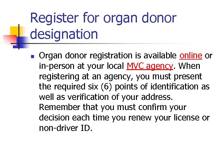 Register for organ donor designation n Organ donor registration is available online or in-person