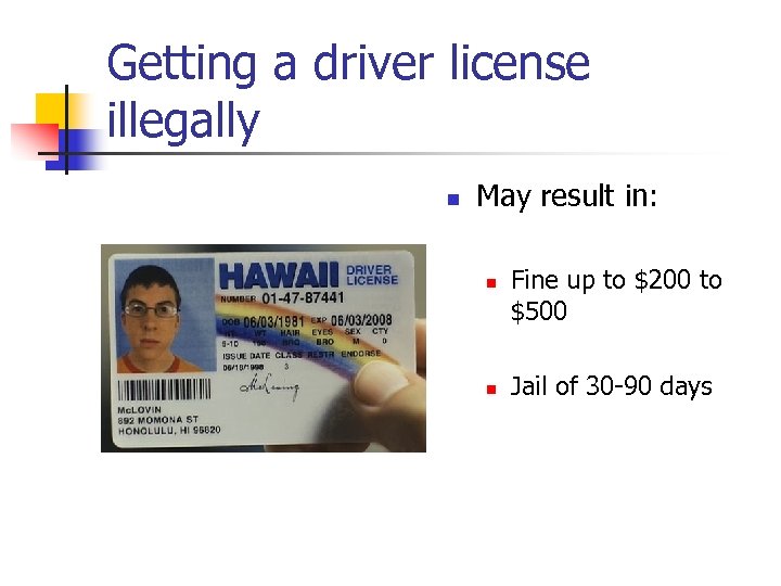 Getting a driver license illegally n May result in: n n Fine up to