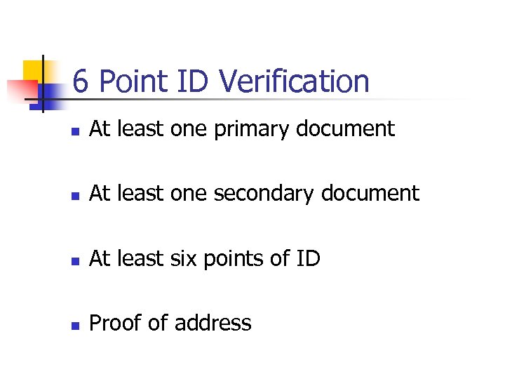 6 Point ID Verification n At least one primary document n At least one