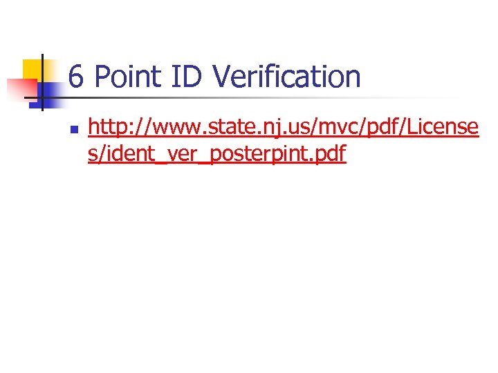 6 Point ID Verification n http: //www. state. nj. us/mvc/pdf/License s/ident_ver_posterpint. pdf 