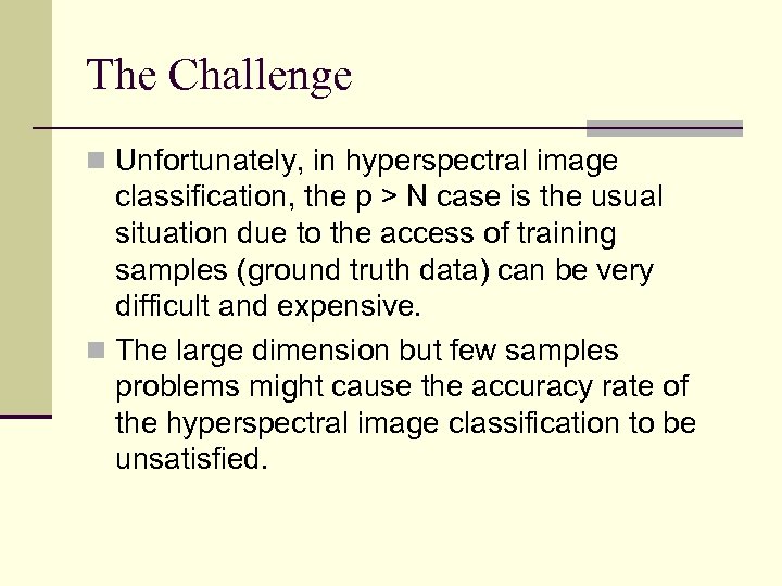 The Challenge n Unfortunately, in hyperspectral image classification, the p > N case is