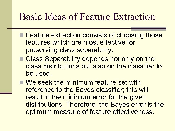 Basic Ideas of Feature Extraction n Feature extraction consists of choosing those features which