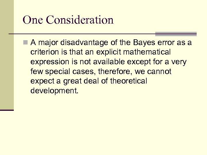 One Consideration n A major disadvantage of the Bayes error as a criterion is