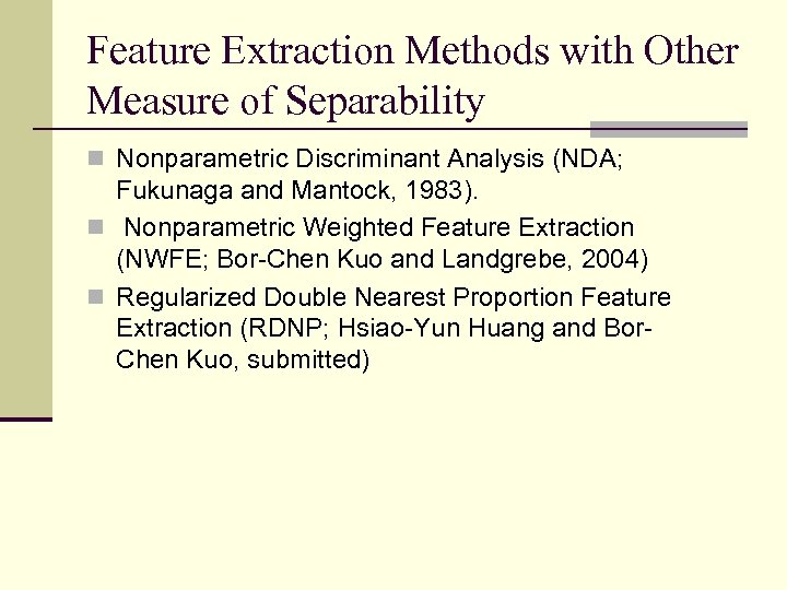 Feature Extraction Methods with Other Measure of Separability n Nonparametric Discriminant Analysis (NDA; Fukunaga