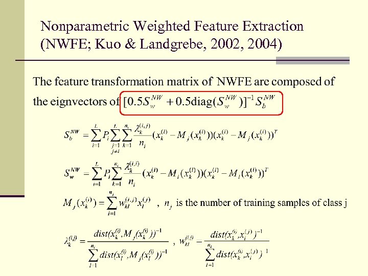 Nonparametric Weighted Feature Extraction (NWFE; Kuo & Landgrebe, 2002, 2004) 