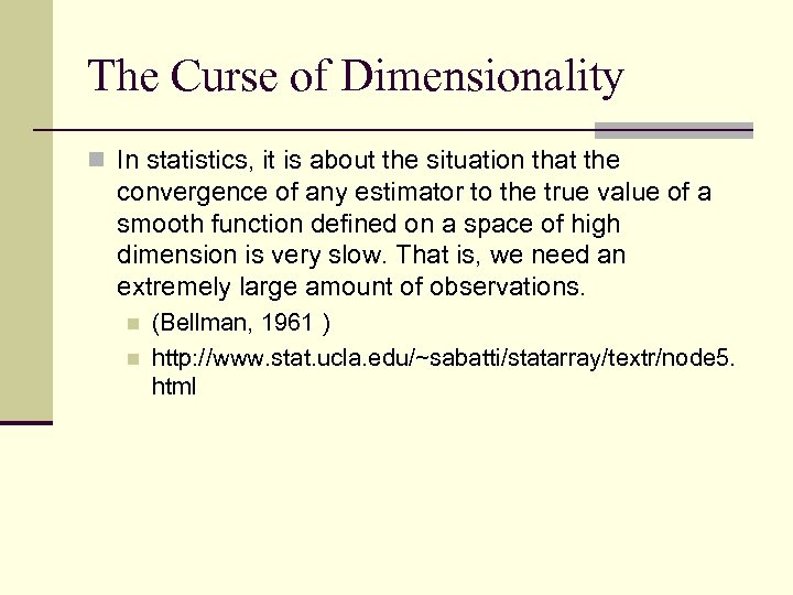 The Curse of Dimensionality n In statistics, it is about the situation that the