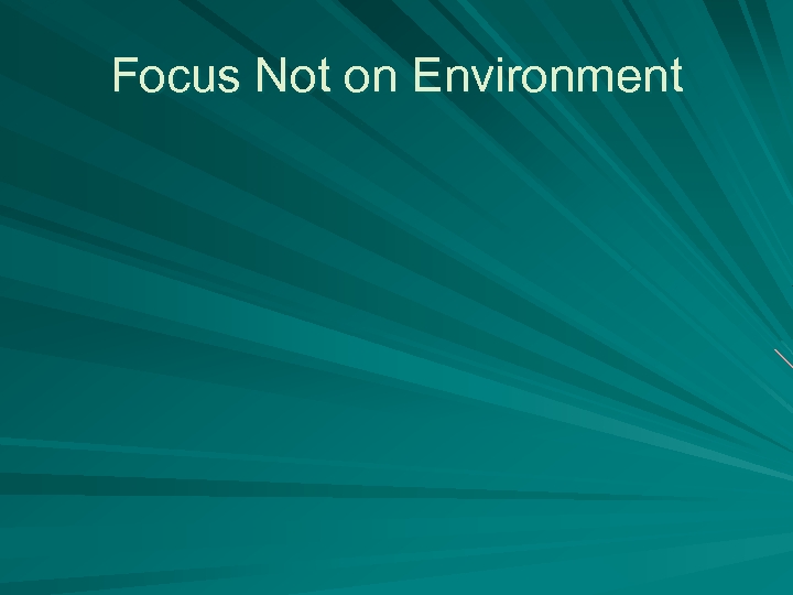 Focus Not on Environment 
