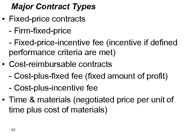 Major Contract Types • Fixed-price contracts - Firm-fixed-price - Fixed-price-incentive fee (incentive if defined