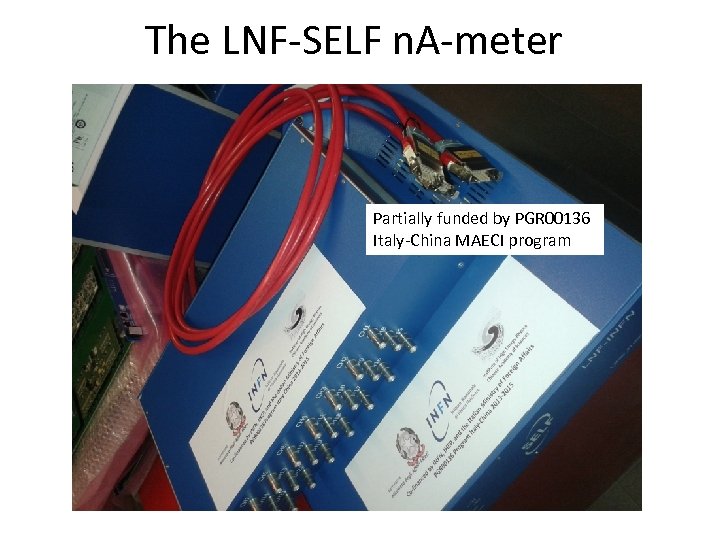 The LNF-SELF n. A-meter Partially funded by PGR 00136 Italy-China MAECI program 