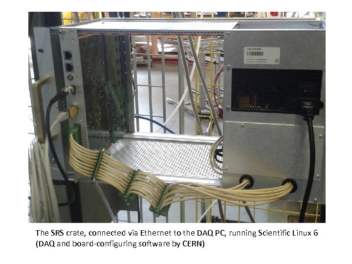The SRS crate, connected via Ethernet to the DAQ PC, running Scientific Linux 6