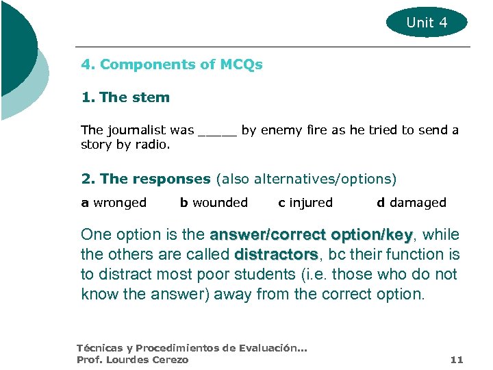 Unit 4 4. Components of MCQs 1. The stem The journalist was _____ by