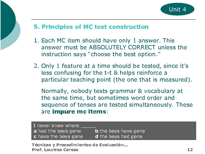 Unit 4 5. Principles of MC test construction 1. Each MC item should have