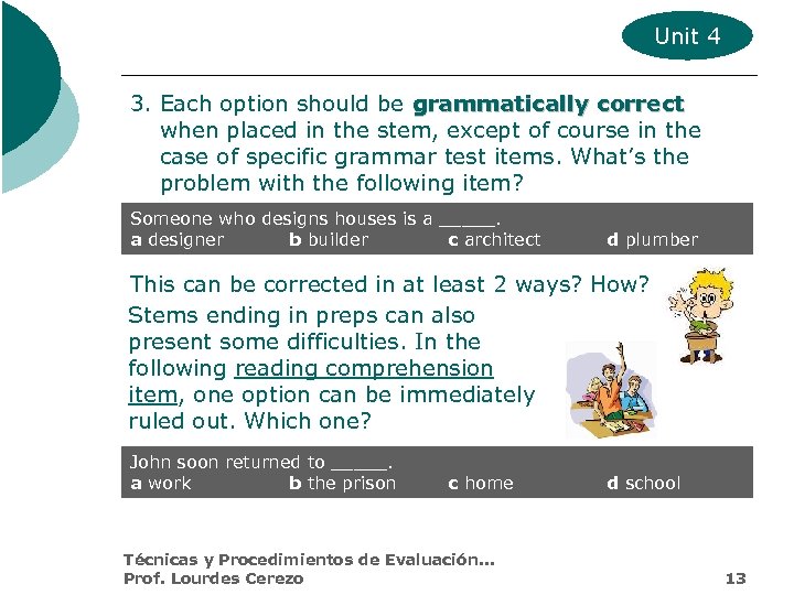 Unit 4 3. Each option should be grammatically correct when placed in the stem,