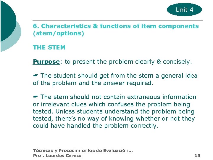 Unit 4 6. Characteristics & functions of item components (stem/options) THE STEM Purpose: to