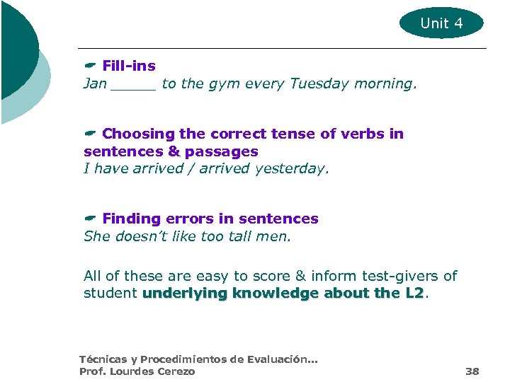 Unit 4 Fill-ins Jan _____ to the gym every Tuesday morning. Choosing the correct