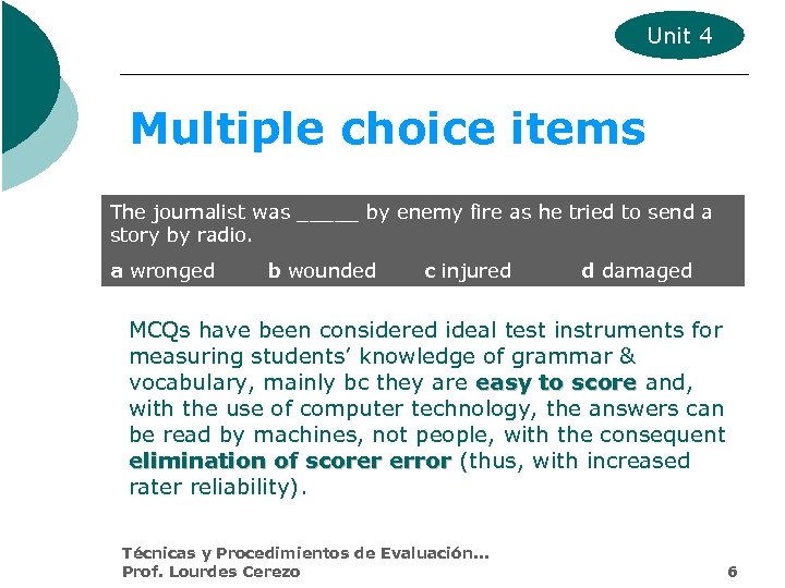 Unit 4 Multiple choice items The journalist was _____ by enemy fire as he