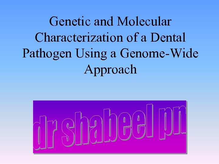 Genetic and Molecular Characterization of a Dental Pathogen Using a Genome-Wide Approach 