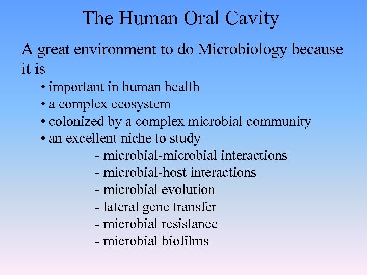 The Human Oral Cavity A great environment to do Microbiology because it is •