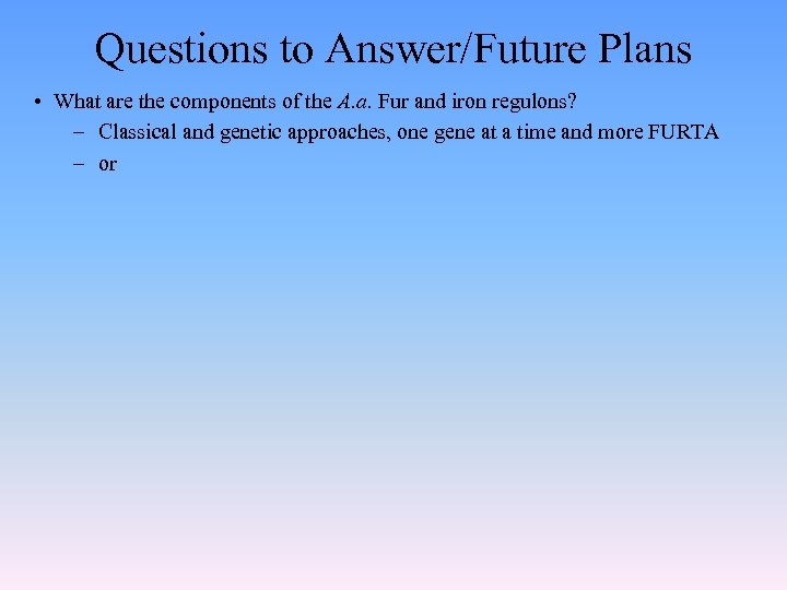 Questions to Answer/Future Plans • What are the components of the A. a. Fur