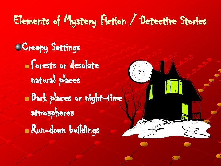 Elements of Mystery Fiction / Detective Stories Creepy Settings n Forests or desolate natural