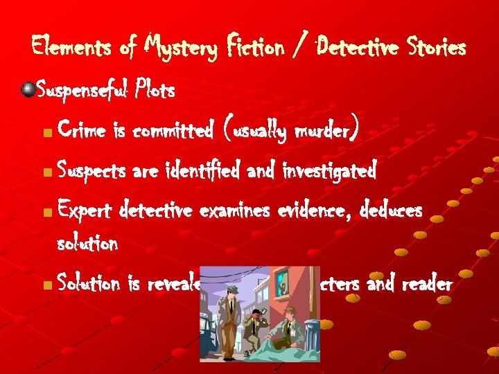 Elements of Mystery Fiction / Detective Stories Suspenseful Plots n Crime is committed (usually