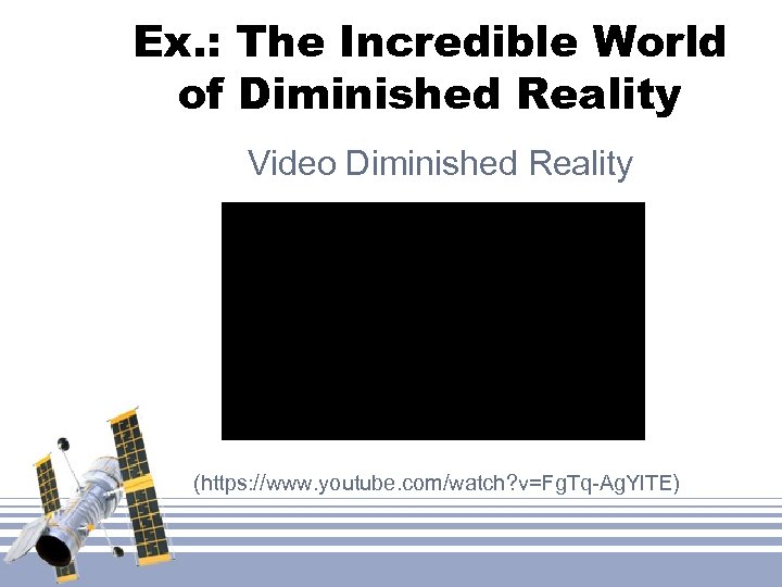 Ex. : The Incredible World of Diminished Reality Video Diminished Reality (https: //www. youtube.