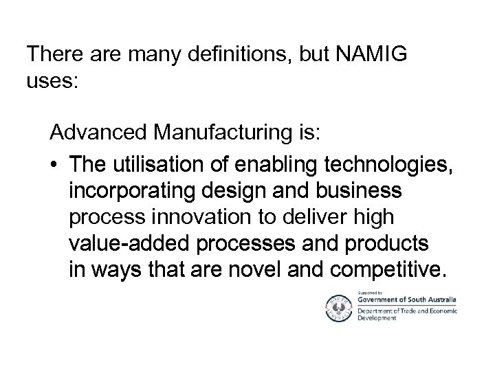 There are many definitions, but NAMIG uses: Advanced Manufacturing is: • The utilisation of